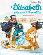 Couverture du livre « Elisabeth, princesse à Versailles Tome 5 : le traîneau doré » de Annie Jay et Ariane Delrieu aux éditions Albin Michel