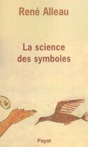 Couverture du livre « La Science des symboles » de Alleau René aux éditions Payot
