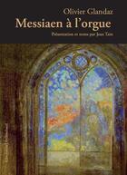 Couverture du livre « Messiaen à l'orgue » de Olivier Glandaz aux éditions Klincksieck