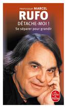 Couverture du livre « Détache-moi ! se séparer pour grandir » de Marcel Rufo aux éditions Le Livre De Poche