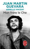 Couverture du livre « Mon frère le Che » de Juan Martin Guevara aux éditions Le Livre De Poche