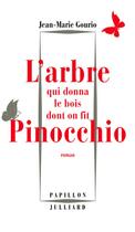 Couverture du livre « L'arbre qui donna le bois dont on fit Pinocchio » de Jean-Marie Gourio aux éditions Julliard