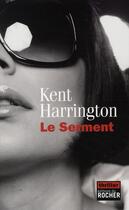 Couverture du livre « Le serment » de Kent Harrington aux éditions Rocher