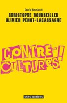 Couverture du livre « Contre-cultures ! » de Christophe Bourseiller et Olivier Penot-Lacassagne aux éditions Cnrs Editions