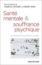 Couverture du livre « Santé mentale & souffrance psychique; un objet pour les sciences sociales » de Isabelle Coutant et Simeng Wang aux éditions Cnrs