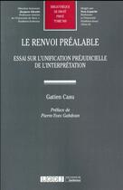 Couverture du livre « Le renvoi préalable ; essai sur l'unification préjudicielle de l'interprétation » de Gatien Casu aux éditions Lgdj