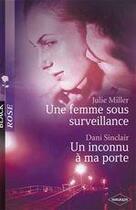 Couverture du livre « Une femme sous surveillance ; un inconnu à ma porte » de Julie Miller et Dani Sinclair aux éditions Harlequin