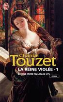 Couverture du livre « La reine violée t.1 ; éclose entre fleurs de lys » de Chantal Touzet aux éditions J'ai Lu