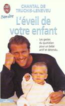 Couverture du livre « L'eveil de votre enfant - les gestes du quotidien pour un bebe actif et detendu » de Truchis-Leneveu Chan aux éditions J'ai Lu