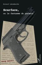 Couverture du livre « Scarface, ou le fantasme du paradis » de Arnaud Labombarda aux éditions L'harmattan