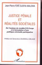 Couverture du livre « Justice pénale et réalités sociétales ; de l'analyse du modèle r.d. congo à la formulation d'une politique criminelle participative » de Fofe Djofia Malewa aux éditions Editions L'harmattan