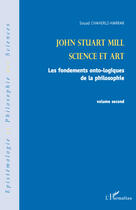 Couverture du livre « John Stuart Mill t.2 ; science et art ; les fondements onto-logiques de la philosophie » de Souad Chaherli-Harrar aux éditions Editions L'harmattan