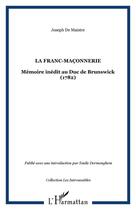 Couverture du livre « La franc-maçonnerie : Mémoire inédit au Duc de Brunswick (1782) » de Joseph De Maistre aux éditions Editions L'harmattan