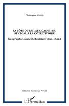 Couverture du livre « La cote ouest-africaine : du senegal a la cote d'ivoire - geographie, societe, histoire (1500-1800) » de Wondji Christophe aux éditions Editions L'harmattan