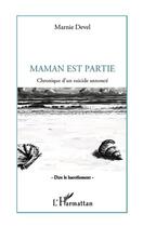 Couverture du livre « Maman est partie ; chronique d'un suicide annoncé » de Marnie Devel aux éditions L'harmattan