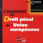 Couverture du livre « L'essentiel du droit pénal de l'Union européenne » de Eliette Rubi-Cavagna aux éditions Gualino Editeur