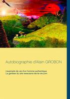 Couverture du livre « Autobiographie d'Alain Grobon ; l'exemple de vie d'un homme authentique, la genèse du site www.sens-de-la-vie.com » de Ampewi Nunpa aux éditions Books On Demand