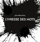 Couverture du livre « L'Ivresse des mots » de John Mikael Wine aux éditions Books On Demand