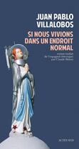 Couverture du livre « Si nous vivions dans un endroit normal » de Villalobos J P. aux éditions Editions Actes Sud