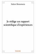 Couverture du livre « Je rédige un rapport scientifique d'expériences » de Salem Benamara aux éditions Edilivre