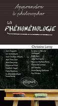 Couverture du livre « Apprendre à philosopher avec : la phénoménologie » de Christine Leroy aux éditions Ellipses