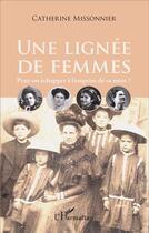 Couverture du livre « Une lignée de femmes ; peut-on échapper à l'emprise de sa mère ? » de Catherine Missonnier aux éditions L'harmattan