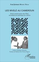 Couverture du livre « Les Mvellé au Cameroun ; entre construction de l'état, sorcellerie et politique du ventre » de Fred Jeremie Medou Ngoa aux éditions L'harmattan