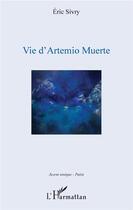 Couverture du livre « Vie d'Artemio Muerte » de Eric Sivry aux éditions L'harmattan