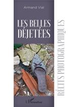 Couverture du livre « Les belles déjetées ; récits photographiques » de Armand Vial aux éditions L'harmattan