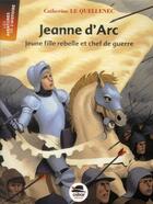 Couverture du livre « Jeanne d'Arc, jeune fille rebelle et chef de guerre » de Catherine Le Quellenec aux éditions Oskar