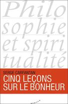 Couverture du livre « Cinq leçons sur le bonheur » de Serge Carfantan aux éditions Almora