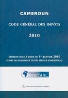 Couverture du livre « Cameroun ; code général des impôts (édition 2010) » de Droit-Afrique aux éditions Droit-afrique.com