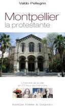 Couverture du livre « Montpellier ; la protestante » de Valdo Pellegrin aux éditions Nouvelles Presses Du Languedoc