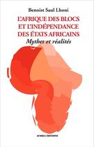 Couverture du livre « L'Afrique des blocs et l'indépendance des états africains ; mythes et réalités » de Benoist Saul Lhoni aux éditions Acoria