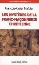 Couverture du livre « Les mystères de la franc-maçonnerie chrétienne » de Francois-Xavier Mafuta aux éditions Maison De Vie