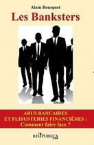 Couverture du livre « Les banksters » de Alain Bousquet aux éditions Res Publica