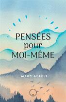 Couverture du livre « Pensées pour moi-même » de Marc Aurele aux éditions Symbiose