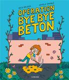 Couverture du livre « Opération bye bye béton » de Ophelie Damble et Roca Balboa aux éditions La Ville Brule