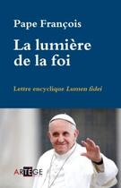 Couverture du livre « La lumière de la foi ; lettre encyclique Lumen fidei » de Pape Francois aux éditions Artege
