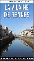Couverture du livre « La vilaine de Rennes » de Guenole Troudet aux éditions Ouest & Cie