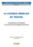 Couverture du livre « La clinique médicale du travail : Contribution à la formation et à l'exercice de la médecine du travail » de Alain Carre et Dominique Huez aux éditions Octares