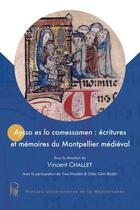 Couverture du livre « Aysso es lo comessamen : écritures et mémoires du Montpellier médiéval » de Collectif et Vincent Challet aux éditions Pu De La Mediterranee