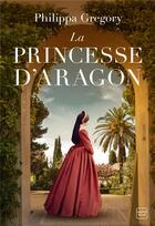 Couverture du livre « La princesse d'Aragon » de Philippa Gregory aux éditions Hauteville