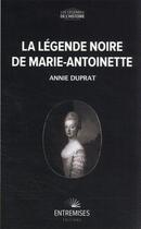 Couverture du livre « La légende noire de Marie-Antoinette » de Annie Duprat aux éditions Entremises