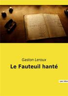 Couverture du livre « Le fauteuil hante » de Gaston Leroux aux éditions Culturea