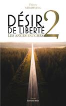 Couverture du livre « Désir de liberté Tome 2 : Les anges fauchés » de Thierry Stimpfling aux éditions Editions Maia