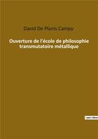 Couverture du livre « Ouverture de l'école de philosophie transmutatoire métallique » de David De Planis Campy aux éditions Culturea