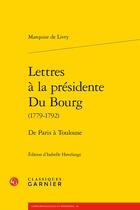Couverture du livre « Lettres à la présidente du bourg (1779-1792) : De Paris à Toulouse » de Marquise De Livry aux éditions Classiques Garnier