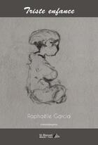 Couverture du livre « Triste enfance » de Raphaelle Garcia aux éditions Saint Honore Editions