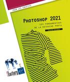 Couverture du livre « Photoshop 2021 : les fondamentaux de la retouche photo » de Didier Mazier aux éditions Eni